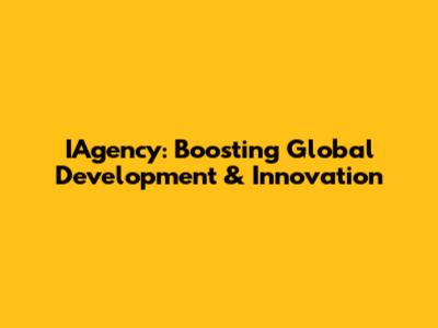 IAgency: Boosting Global Development & Innovation
