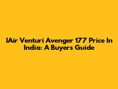 IAir Venturi Avenger 177 Price In India: A Buyer's Guide