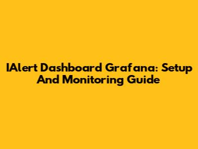 IAlert Dashboard Grafana: Setup And Monitoring Guide