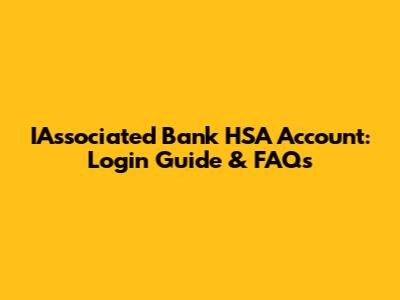 IAssociated Bank HSA Account: Login Guide & FAQs