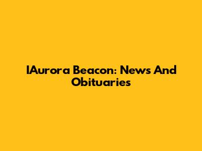 IAurora Beacon: News And Obituaries