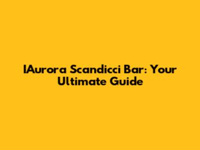 IAurora Scandicci Bar: Your Ultimate Guide
