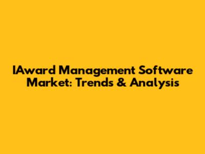 IAward Management Software Market: Trends & Analysis
