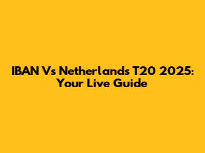 IBAN Vs Netherlands T20 2025: Your Live Guide