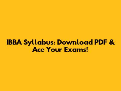 IBBA Syllabus: Download PDF & Ace Your Exams!
