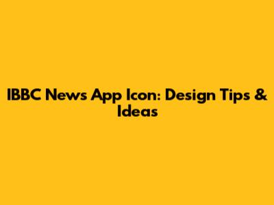 IBBC News App Icon: Design Tips & Ideas