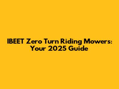 IBEET Zero Turn Riding Mowers: Your 2025 Guide