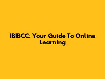 IBIBCC: Your Guide To Online Learning