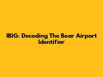 IBIG: Decoding The Bear Airport Identifier