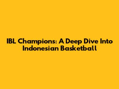 IBL Champions: A Deep Dive Into Indonesian Basketball