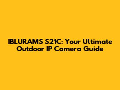IBLURAMS S21C: Your Ultimate Outdoor IP Camera Guide