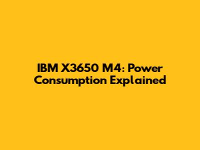 IBM X3650 M4: Power Consumption Explained