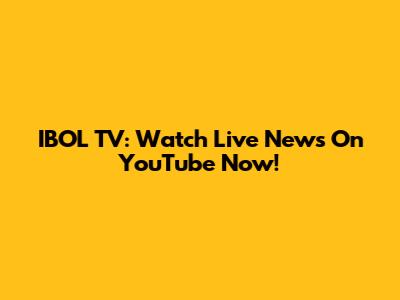 IBOL TV: Watch Live News On YouTube Now!