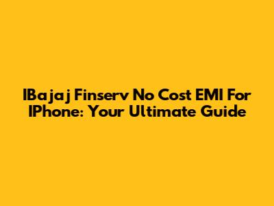 IBajaj Finserv No Cost EMI For IPhone: Your Ultimate Guide