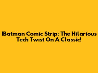 IBatman Comic Strip: The Hilarious Tech Twist On A Classic!