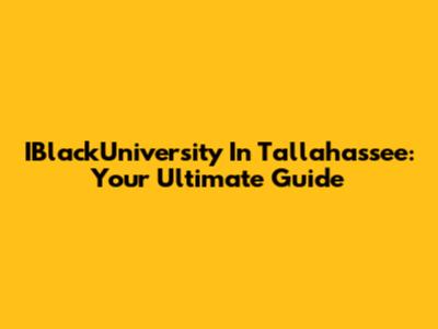 IBlackUniversity In Tallahassee: Your Ultimate Guide