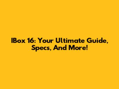 IBox 16: Your Ultimate Guide, Specs, And More!