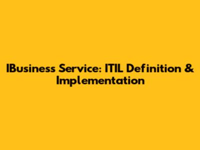IBusiness Service: ITIL Definition & Implementation