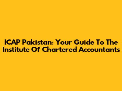 ICAP Pakistan: Your Guide To The Institute Of Chartered Accountants
