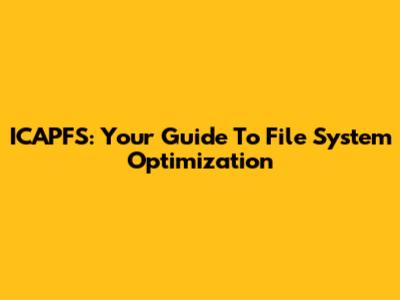 ICAPFS: Your Guide To File System Optimization