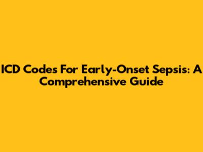 ICD Codes For Early-Onset Sepsis: A Comprehensive Guide