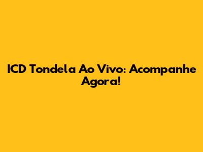 ICD Tondela Ao Vivo: Acompanhe Agora!