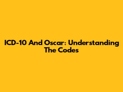 ICD-10 And Oscar: Understanding The Codes