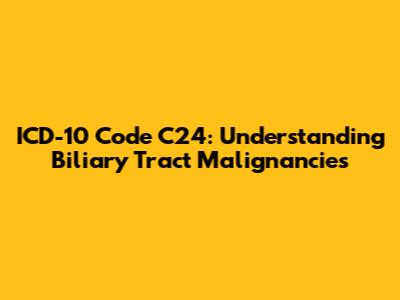 ICD-10 Code C24: Understanding Biliary Tract Malignancies
