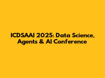 ICDSAAI 2025: Data Science, Agents & AI Conference