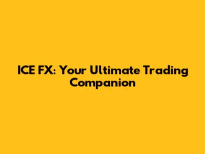ICE FX: Your Ultimate Trading Companion