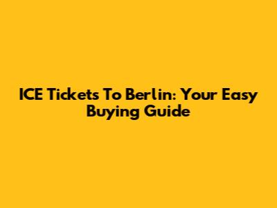 ICE Tickets To Berlin: Your Easy Buying Guide