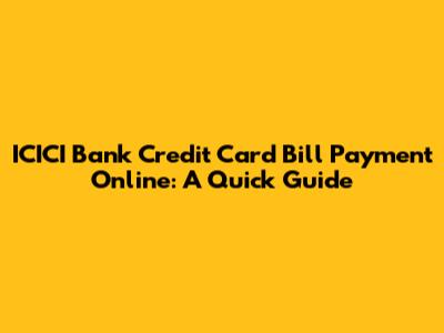 ICICI Bank Credit Card Bill Payment Online: A Quick Guide
