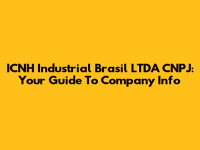 ICNH Industrial Brasil LTDA CNPJ: Your Guide To Company Info