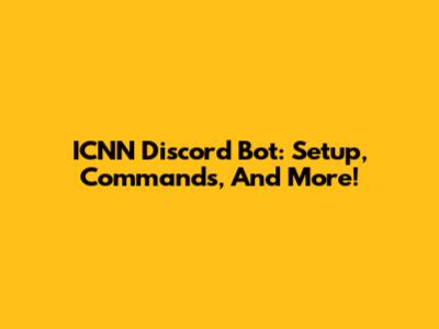 ICNN Discord Bot: Setup, Commands, And More!