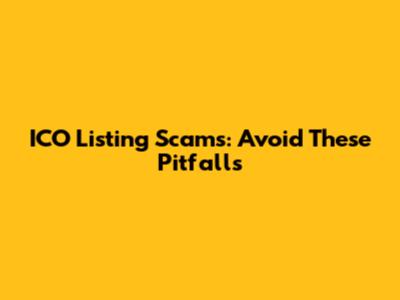 ICO Listing Scams: Avoid These Pitfalls