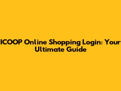 ICOOP Online Shopping Login: Your Ultimate Guide