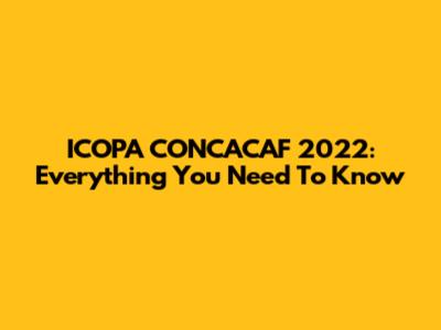 ICOPA CONCACAF 2022: Everything You Need To Know