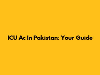 ICU Ac In Pakistan: Your Guide