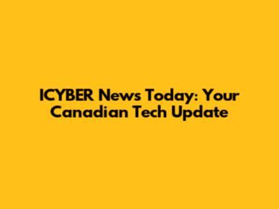ICYBER News Today: Your Canadian Tech Update