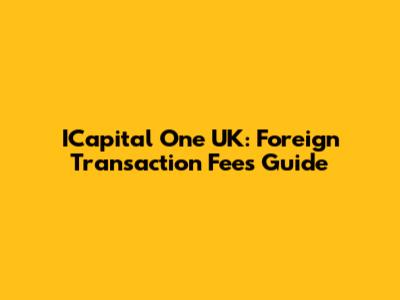 ICapital One UK: Foreign Transaction Fees Guide