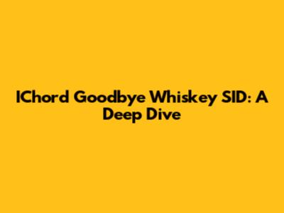 IChord Goodbye Whiskey SID: A Deep Dive