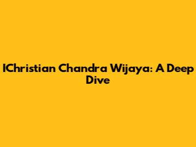 IChristian Chandra Wijaya: A Deep Dive