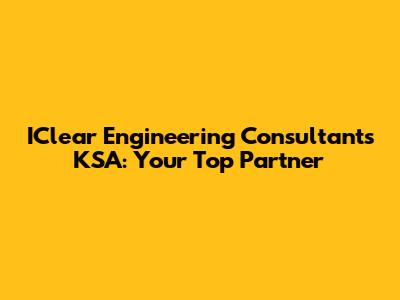 IClear Engineering Consultants KSA: Your Top Partner