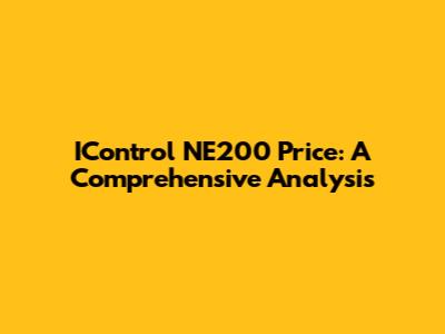 IControl NE200 Price: A Comprehensive Analysis