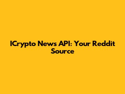 ICrypto News API: Your Reddit Source