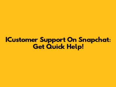 ICustomer Support On Snapchat: Get Quick Help!