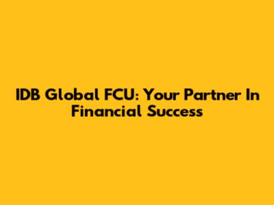 IDB Global FCU: Your Partner In Financial Success