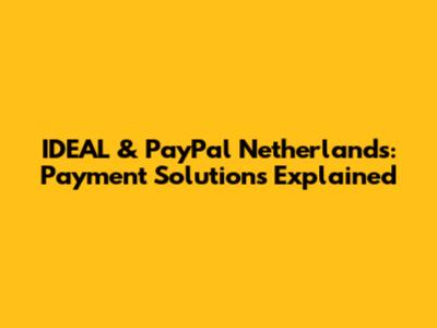 IDEAL & PayPal Netherlands: Payment Solutions Explained