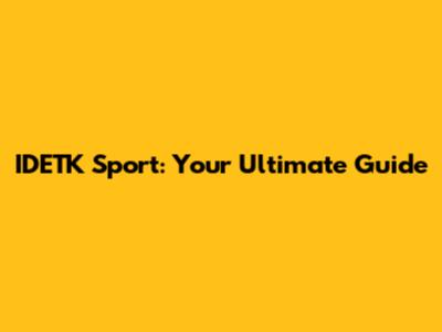 IDETK Sport: Your Ultimate Guide