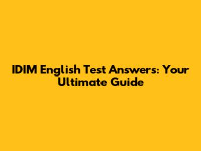 IDIM English Test Answers: Your Ultimate Guide